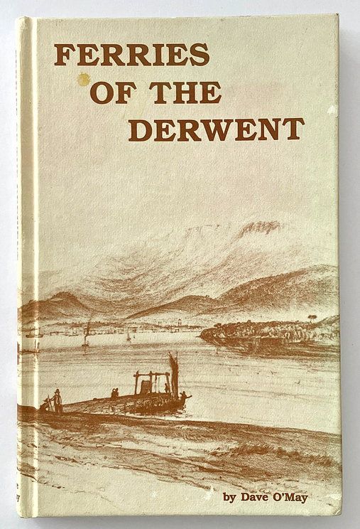 Ferries of the Derwent: A History of the Ferry Services on the Derwent River by D G O&#39;May