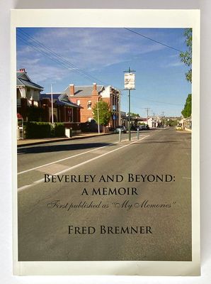 Beverley and Beyond: A Memoir: 1938-2011 by Fred Bremner