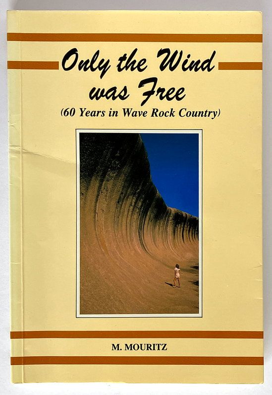 Only the Wind Was Free: 60 Years in Wave Rock Country by Mick  Mouritz