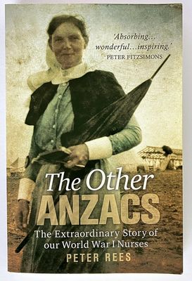 The Other Anzacs: The Extraordinary Story of our World War I Nurses [ANZAC Girls] by Peter Rees