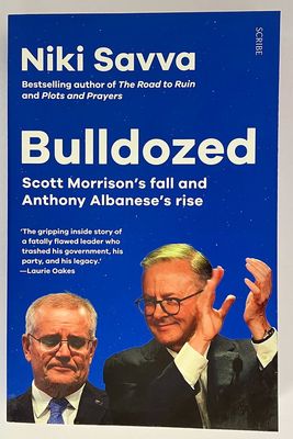Bulldozed: Scott Morrison&#39;s Fall and Anthony Albanese&#39;s Rise by Niki Savva