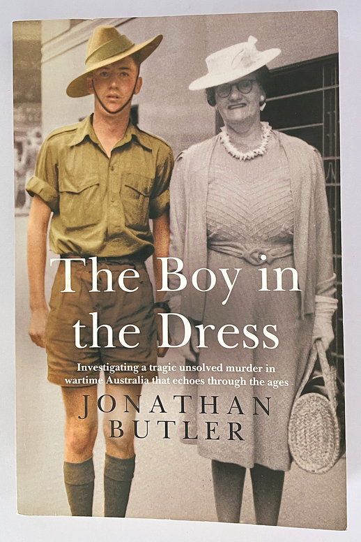 The Boy in the Dress: Investigating a Tragic Unsolved Murder in Wartime Australia That Echoes Through the Ages by Jonathan Butler