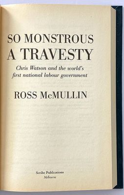 So Monstrous a Travesty: Chris Watson and the World’s First National Labour Government by Ross McMullin