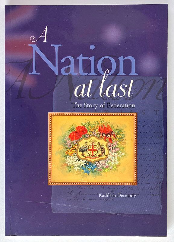 A Nation at Last: The Story of Federation by Kathleen Dermody