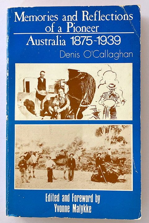 Memories and Reflections of a Pioneer: Australia 1875-1939 by Denis O&#39;Callaghan and edited by Yvonne Malykke