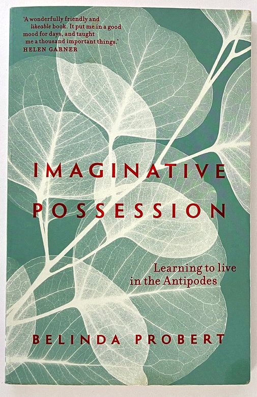 Imaginative Possession: Learning to Live in the Antipodes by Belinda Probert