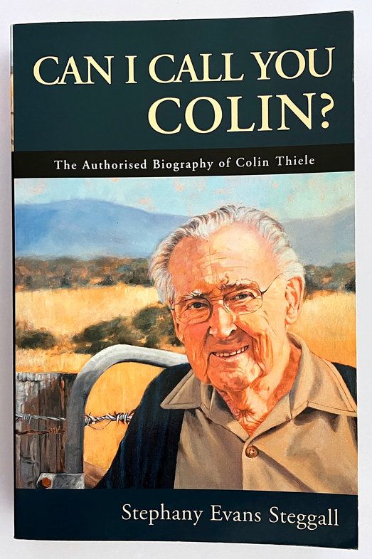 Can I Call You Colin? : The Authorised Biography of Colin Thiele by Stephany Evans Steggall