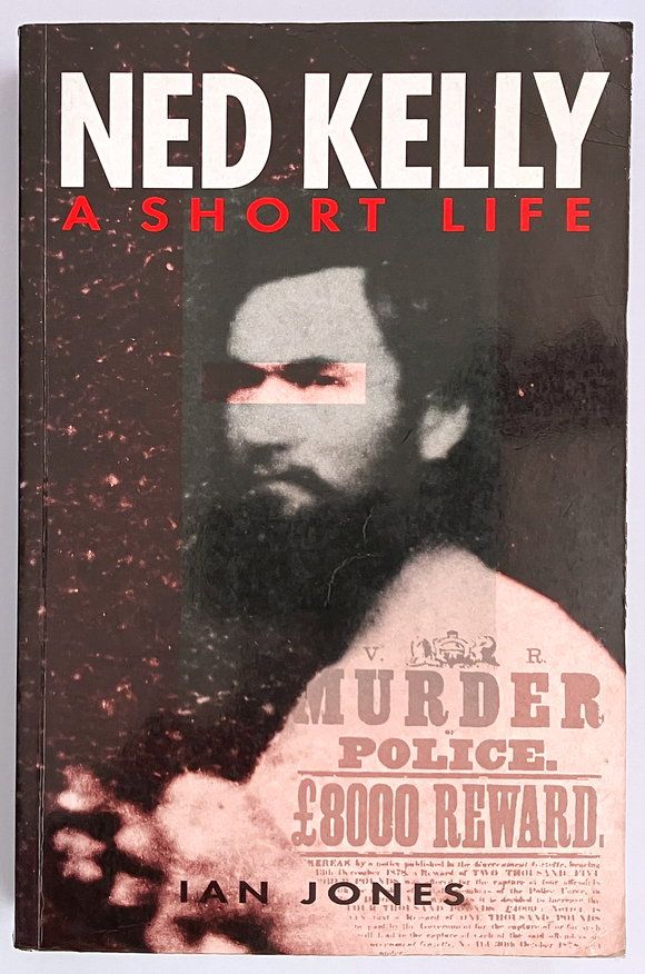 Ned Kelly: A Short Life by Ian Jones