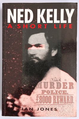 Ned Kelly: A Short Life by Ian Jones