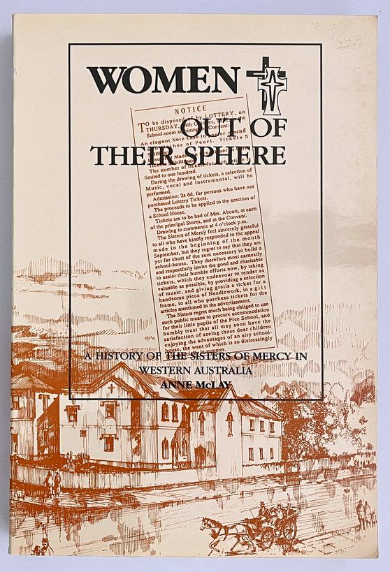 Women Out of Their Sphere: A History of the Sisters of Mercy in Western Australia by Anne McLay