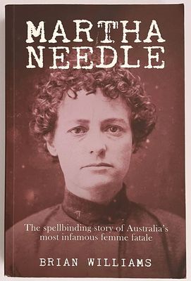 Martha Needle: The Spellbinding Story of Australia’s Most Infamous Femme Fatale by Brian Williams