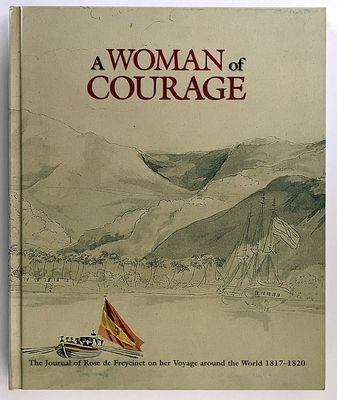 A Woman of Courage: The Journal of Rose De Freycinet on Her Voyage Around the World 1817–1820 translated and edited by Marc Serge Rivière