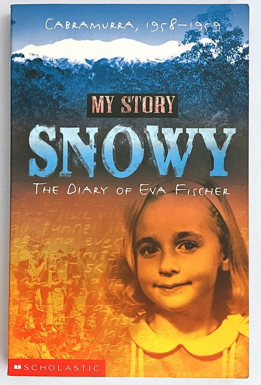 My Australian Story: Snowy: The Diary of Eva Fischer, Cabramura, 1958-1959 by Siobhan McHugh