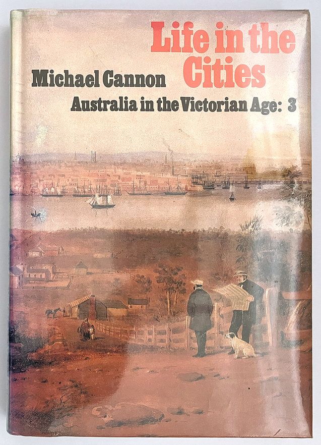 Life in the Cities [Australia in the Victorian Age Volume 3] by Michael Cannon