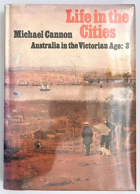 Life in the Cities [Australia in the Victorian Age Volume 3] by Michael Cannon