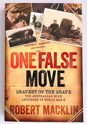One False Move: The Australian Mine Defusers in World War II by Robert Macklin