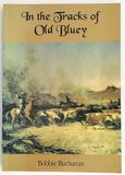 In the Tracks of Old Bluey: The Life Story of Nat Buchanan by Bobbie Buchanan