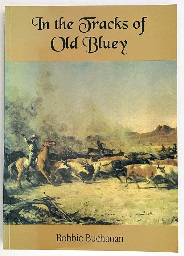 In the Tracks of Old Bluey: The Life Story of Nat Buchanan by Bobbie Buchanan
