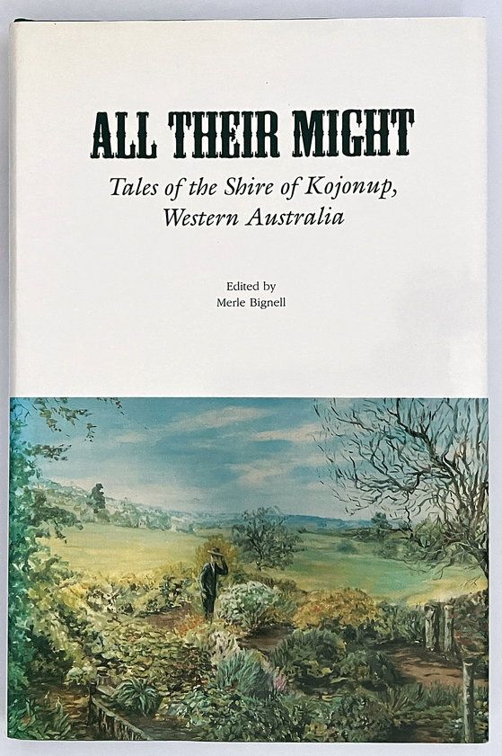 All Their Might: Tales of the Shire of Kojonup, Western Australia edited by Merle Bignell