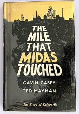 The Mile That Midas Touched: The Story of Kalgoorlie from 1893 to 1968 by Gavin Casey and Ted Mayman