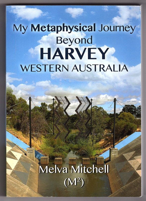 My Metaphysical Journey Beyond Harvey Western Australia by Melva Mitchell