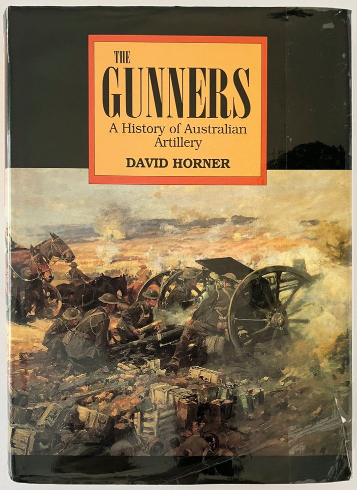 The Gunners: A History of Australian Artillery by David Horner