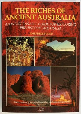 The Riches of Ancient Australia: An Indispensable Guide for Exploring Prehistoric Australia by Josephine Flood