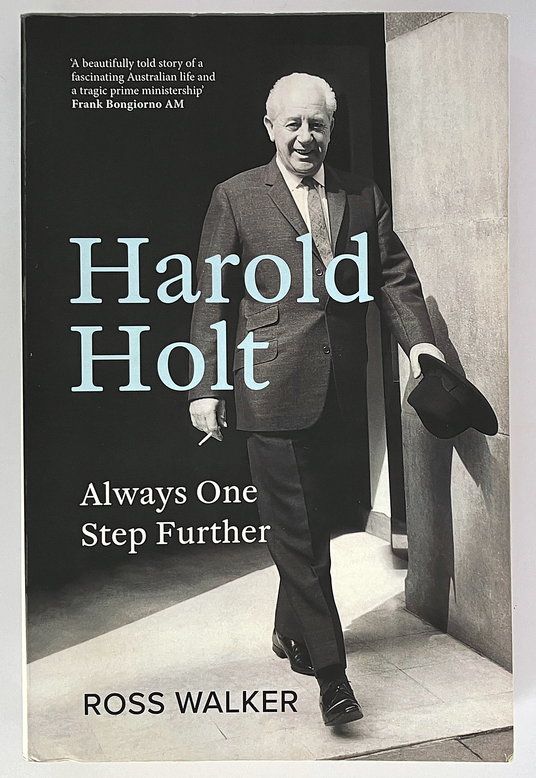 Harold Holt: Always One Step Further by Ross Walker