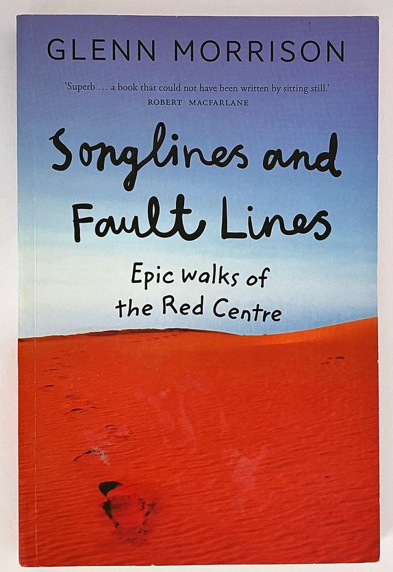 Songlines and Faultlines: Epic Walks of the Red Centre by Glenn Morrison
