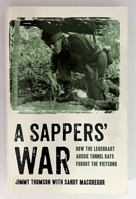 A Sappers&#39; War: How the Legendary Aussie Tunnel Rats Fought the Vietcong by Jimmy Thomson with Sandy MacGregor