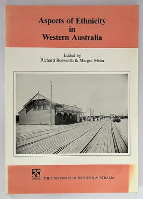 Aspects of Ethnicity: Studies in Western Australian History XII edited by Richard Bosworth and Margot Melia