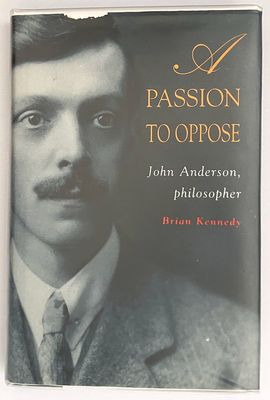 A Passion to Oppose: John Anderson, Philosopher by Brian Kennedy