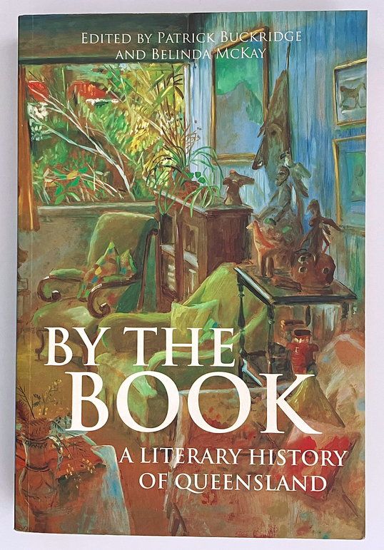 By the Book: A Literary History of Queensland edited by Patrick Buckridge and Belinda McKay