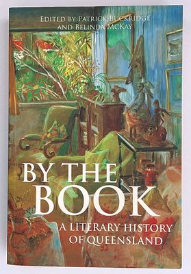By the Book: A Literary History of Queensland edited by Patrick Buckridge and Belinda McKay