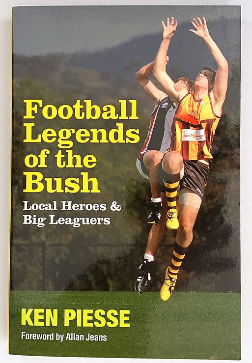 Football Legends of the Bush: Local Heroes &amp; Big Leaguers by Ken Piesse