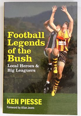 Football Legends of the Bush: Local Heroes &amp; Big Leaguers by Ken Piesse
