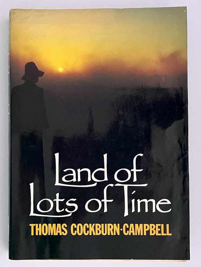 Land of Lots of Time: An Autobiography 1918-1985 by Thomas Cockburn-Campbell