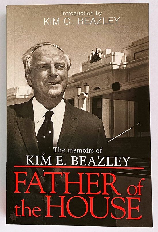 Father of the House: The Memoirs of Kim E Beazley with annotations by Kim C Beazley and John Bond