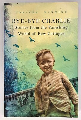 Bye-Bye Charlie: Stories from the Vanishing World of Kew Cottages by Corinne Manning