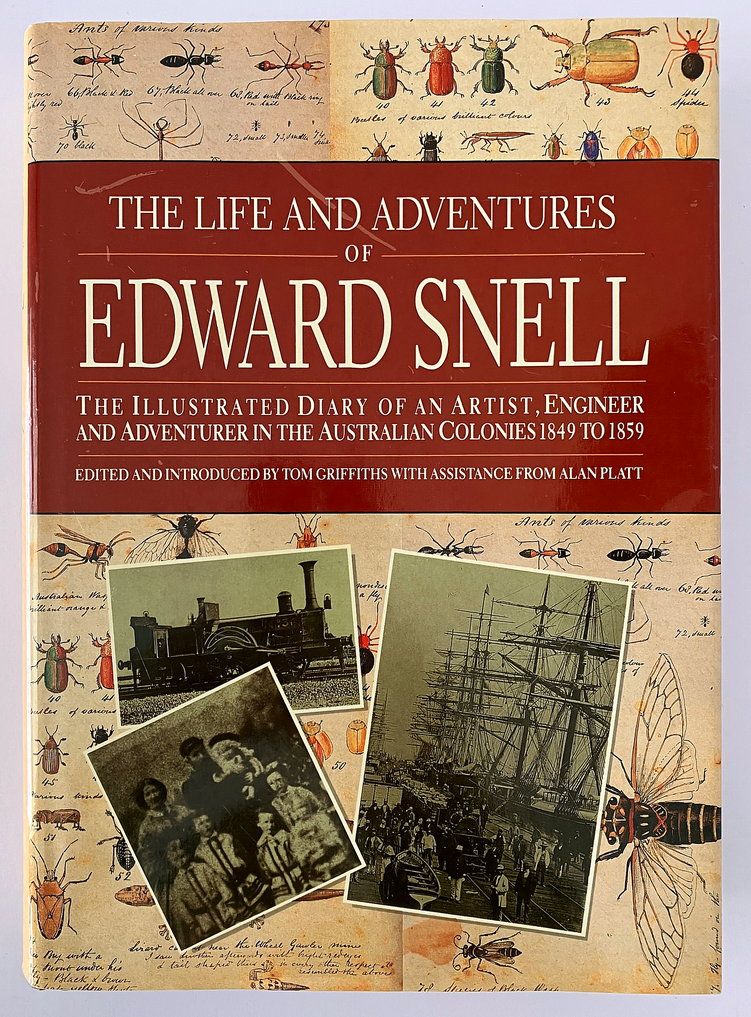 The Life and Adventures of Edward Snell: The Illustrated Diary of an Artist, Engineer and Adventurer in the Australian Colonies 1849 to 1859 edited and introduced by Tom Griffiths