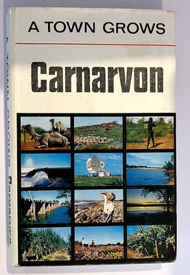 A Town Grows: Carnarvon Western Australia by R Scott Memory
