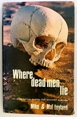 Where Dead Men Lie: An Adventurous Journey That Spanned Australia by Mike and Mal Leyland