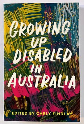Growing Up Disabled in Australia edited by Carly Findlay