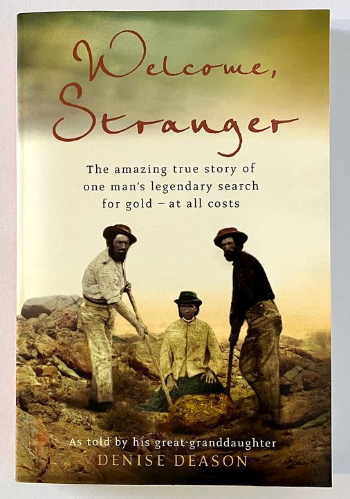 Welcome, Stranger: The Amazing True Story of One Man’s Legendary Search for Gold, at All Costs as told by His Great-Granddaughter, Denise Deason