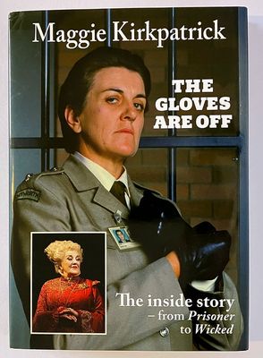 The Gloves Are Off: The Inside Story from Prisoner to Wiked by Maggie Kirkpatrick