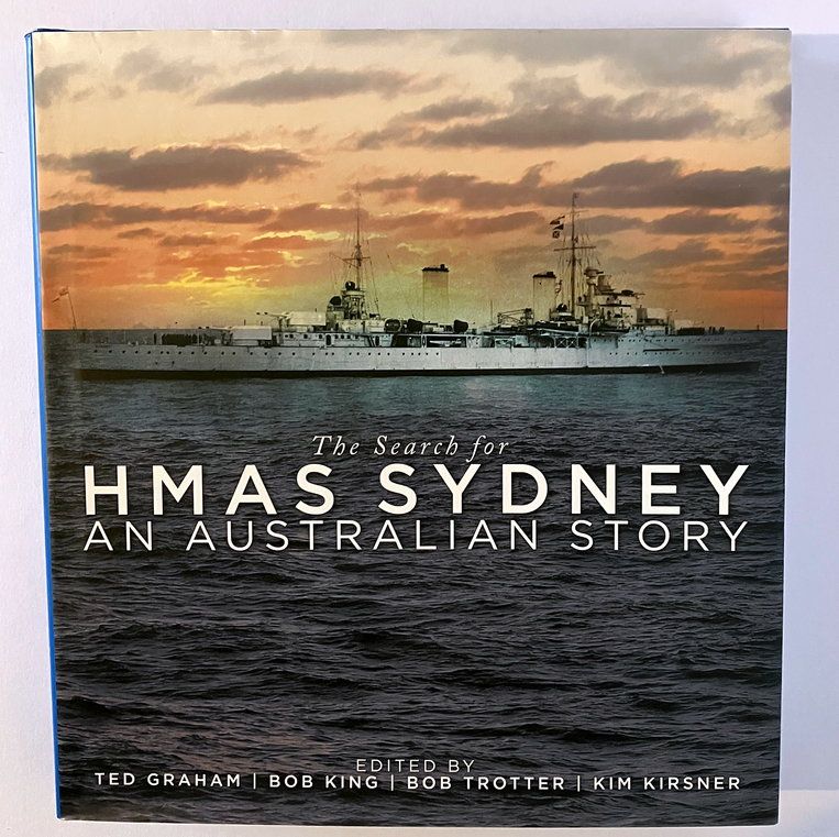 The Search for HMAS Sydney: An Australian Story edited by Ted Graham, Bob King, Bob Trotter and Kim Kirsner
