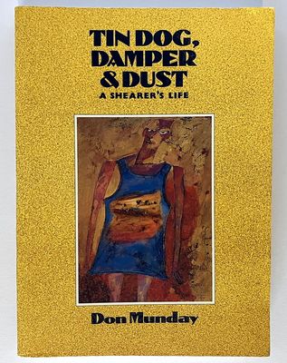Tin Dog, Damper and Dust: A Shearer&#39;s Life by Don Munday