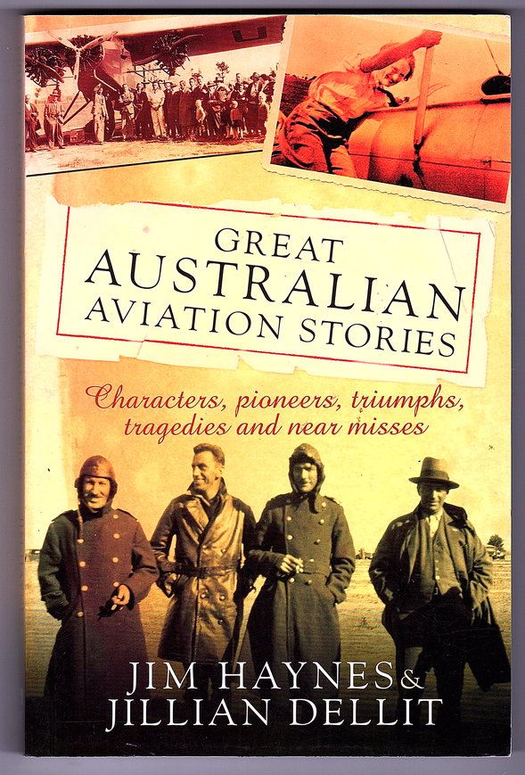 Great Australian Aviation Stories: Characters, Pioneers, Triumphs, Tragedies and Near Misses by Jim Haynes and Jillian Dellitby