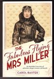 The Fabulous Flying Mrs Miller: An Australian&#39;s True Story of Adventure, Danger, Romance and Murder by Carol Baxter