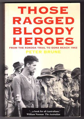Those Ragged Bloody Heroes: From the Kokoda Trail to Gona Beach 1942 by Peter Brune